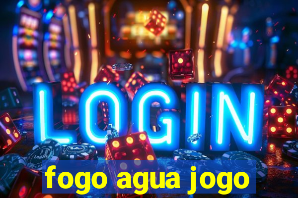 fogo agua jogo